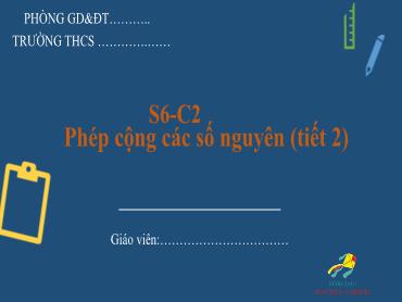 Bài giảng Toán 6 - Chương 2, Bài 3: Phép cộng các số nguyên (Tiết 2) Bài giảng Toán 6 - Chương 2, Bài 3: Phép cộng các số nguyên (Tiết 2)