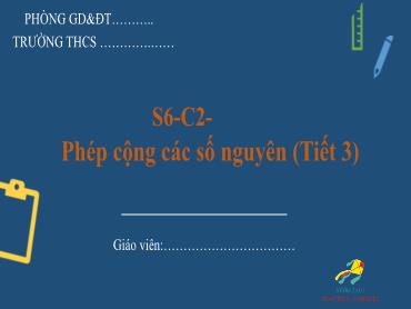 Bài giảng Toán 6 - Chương 2, Bài 3: Phép cộng các số nguyên (Tiết 3) Bài giảng Toán 6 - Chương 2, Bài 3: Phép cộng các số nguyên (Tiết 3)
