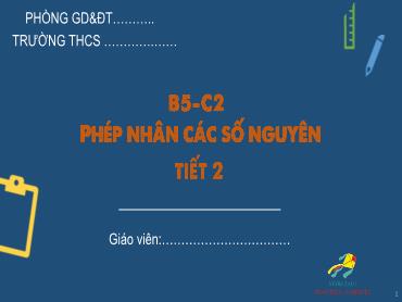 Bài giảng Toán 6 - Chương 2, Bài 5: Phép nhân các số nguyên (Tiết 2) Bài giảng Toán 6 - Chương 2, Bài 5: Phép nhân các số nguyên (Tiết 2)