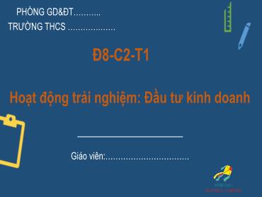 Bài giảng Toán 6 - Chương 2: Hoạt động trải nghiệm: Đầu tư kinh doanh (Tiết 1) Bài giảng Toán 6 - Chương 2: Hoạt động trải nghiệm: Đầu tư kinh doanh (Tiết 1)