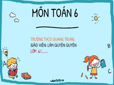 Bài giảng Toán 6 CTST - Chương 1, Bài 12: Ước chung. Ước chung lớn nhất - Lâm Quyên Quyên Bài giảng Toán 6 CTST - Chương 1, Bài 12: Ước chung. Ước chung lớn nhất - Lâm Quyên Quyên