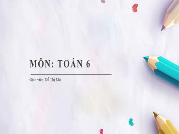 Bài giảng Toán 6 CTST - Chương 1, Bài 8, Tiết 14: Dấu hiệu chia hết cho 3, cho 9 - Đỗ Thị Mai Bài giảng Toán 6 CTST - Chương 1, Bài 8, Tiết 14: Dấu hiệu chia hết cho 3, cho 9 - Đỗ Thị Mai