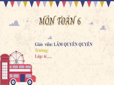 Bài giảng Toán 6 CTST - Chương 1, Bài 9: Ước và bội - Lâm Quyên Quyên