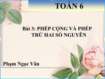 Bài giảng Toán 6 CTST - Chương 2, Bài 3: Phép cộng và phép trừ hai số nguyên - Phạm Ngọc Vân