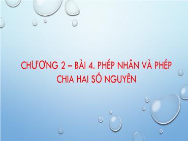 Bài giảng Toán 6 CTST - Chương 2, Bài 4: Phép nhân và phép chia hai số nguyên Bài giảng Toán 6 CTST - Chương 2, Bài 4: Phép nhân và phép chia hai số nguyên