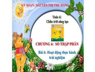 Bài giảng Toán 6 CTST - Chương 6, Bài 6: Hoạt động thực hành và trải nghiệm - Nguyễn Thị Thu Hằng Bài giảng Toán 6 CTST - Chương 6, Bài 6: Hoạt động thực hành và trải nghiệm - Nguyễn Thị Thu Hằng