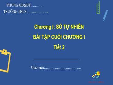Bài giảng Toán 6 - Ôn tập Chương 1 (Tiết 2) Bài giảng Toán 6 - Ôn tập Chương 1 (Tiết 2)