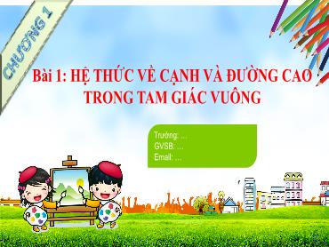 Bài giảng Toán 9 - Chương 1, Bài 1: Hệ thức về cạnh và đường cao trong tam giác vuông (Tiết 1)