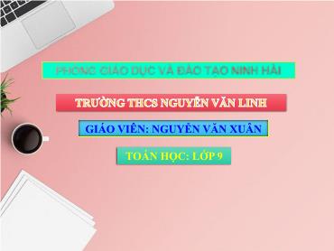 Bài giảng Toán 9 - Chương 3, Bài 4, Tiết 37: Giải hệ phương trình bằng phương pháp cộng đại số - Nguyễn Văn Xuân