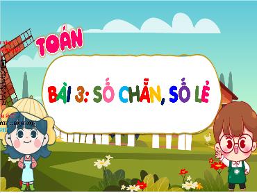 Bài giảng Toán 4 - Bài 3: Số chẵn, số lẻ (Tiết 1) Bài giảng Toán 4 - Bài 3: Số chẵn, số lẻ (Tiết 1)