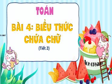 Bài giảng Toán 4 - Bài 4: Biểu thức chứa chữ (Tiết 2)