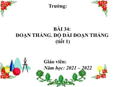 Bài giảng Toán 6 - Chương 8, Bài 34: Đoạn thẳng. Độ dài đoạn thẳng (Tiết 1) - Năm học 2021-2022