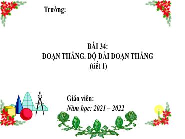 Bài giảng Toán 6 - Chương 8, Bài 34: Đoạn thẳng. Độ dài đoạn thẳng (Tiết 2) - Năm học 2021-2022 Bài giảng Toán 6 - Chương 8, Bài 34: Đoạn thẳng. Độ dài đoạn thẳng (Tiết 2) - Năm học 2021-2022