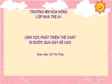 Giáo án Mầm non lớp nhà trẻ A1 - Lĩnh vực phát triển thể chất đi bước qua gậy kê cao - Vũ Thị Thủy