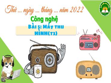 Bài giảng Công Nghệ 3 - Bài 5: Máy thu hình (Tiết 3) NH 2024-2025 (Lê Thị Thúy Ngân)