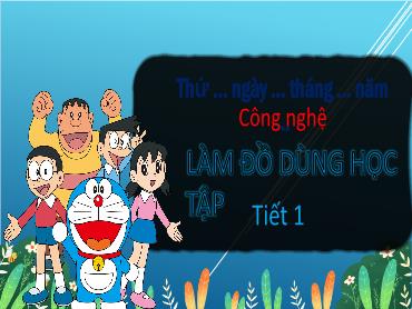 Bài giảng Công Nghệ 3 - Bài 7: Làm đồ dùng học tập (Tiết 1+2) NH 2024-2025 (Lê Thị Thúy Ngân)