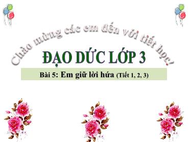 Bài giảng Đạo đức 3 - Bài 5: Em giữ lời hứa(Tiết 1+2+3) NH 2024-2025 (Lê Thị Thúy Ngân)