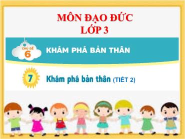 Bài giảng Đạo Đức 3 - Bài 7: Khám phá bản thân (Tiết 2) NH 2024-2025 (Lê Thị Thúy Ngân)