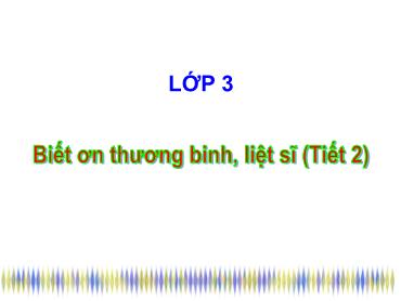 Bài giảng Đạo Đức 3 - Bài 8: Biết ơn thương binh, liệt sĩ (Tiết 2) NH 2024-2025 (Lê Thị Thúy Ngân)