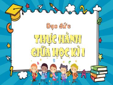 Bài giảng Đạo Đức 3 - Bài: Thực hành Giữa học kì I - NH 2024-2025 (Lê Thị Thúy Ngân)
