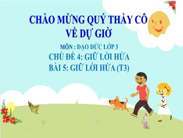 Bài giảng Đạo đức 3 - Chủ đề 4: Giữ lời hứa - Bài 5: Em giữ lời hứa (Tiết 3) NH 2024-2025 (Lê Thị Thúy Ngân)