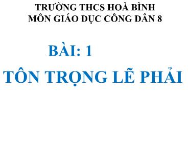 Bài giảng GDCD 8 - Bài 1: Tôn trọng lẽ phải Bài giảng GDCD 8 - Bài 1: Tôn trọng lẽ phải