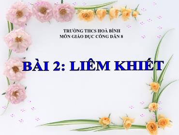 Bài giảng GDCD 8 - Bài 2: Liêm khiết Bài giảng GDCD 8 - Bài 2: Liêm khiết