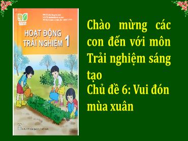 Bài giảng HĐTN 1 - Chủ đề 6: Vui đón mùa xuân - Bài 15: Sắp xếp nhà cửa gọn gàng để đón Tết Bài giảng HĐTN 1 - Chủ đề 6: Vui đón mùa xuân - Bài 15: Sắp xếp nhà cửa gọn gàng để đón Tết