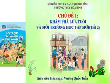 Bài giảng HĐTN 6 - Chủ đề 1: Khám phá lứa tuổi và môi trường học tập mới (Tiết 2) (GV: Vương Quốc Tuấn)