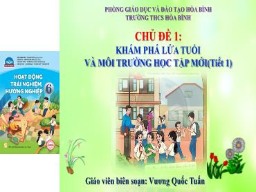 Bài giảng HĐTN 6 - Chủ đề 1: Khám phá lứa tuổi và môi trường học tập mới (Tiết 1) (GV: Vương Quốc Tuấn)