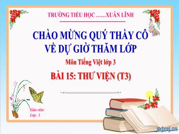Bài giảng Tiếng Việt 3 - Bài 15: Thư viện (Tiết 3) - NH 2024-2025 (Lê Thị Thúy Ngân)