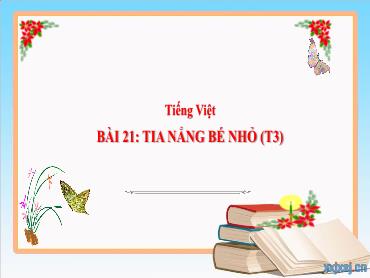 Bài giảng Tiếng Việt 3 - Bài 21: Tia nắng bé nhỏ (Tiết 3) NH 2024-2025 (Cao Thị Tuyết Mai)
