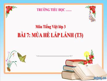 Bài giảng Tiếng Việt 3 - Bài 7: Mùa hè lấp lánh (Tiết 3) NH 2024-2025 (Cao Thị Tuyết Mai)