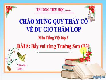 Bài giảng Tiếng Việt 3 - Bài 8: Bầy voi rừng Trường Sơn (Tiết 3) - NH 2024-2025 (Lê Thị Thúy Ngân)