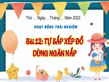 Bài giảng Tiếng Việt 3 - Tuần 13, Bài 12: Tự sắp xếp đồ dùng ngăn nắp - NH 2024-2025 (Lê Thị Thúy Ngân)