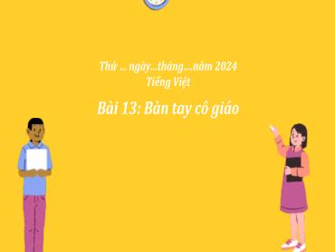 Bài giảng Tiếng Việt 3 - Tuần 7, Bài 13: Bàn tay cô giáo (Tiết 3) - NH 2024-2025 (Lê Thị Thúy Ngân)