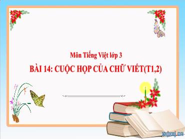 Bài giảng Tiếng Việt 3 - Tuần 7, Bài 14: Cuộc họp của chữ viết (Tiết 1+2) NH 2024-2025 (Cao Thị Tuyết Mai)
