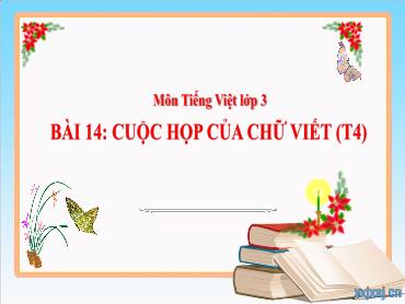 Bài giảng Tiếng Việt 3 - Tuần 7, Bài 14: Cuộc họp của chữ viết (Tiết 4) NH 2024-2025 (Cao Thị Tuyết Mai)