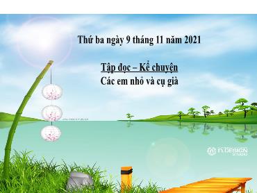 Bài giảng Tiếng Việt 3 - Tuần 8: Tập đọc Kể chuyện "Các em nhỏ và cụ già"