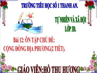 Bài giảng TNXH 3 - Bài 12: Ôn tập chủ đề: Cộng đồng địa phương - NH 2024-2025 (Lê Thị Thúy Ngân)