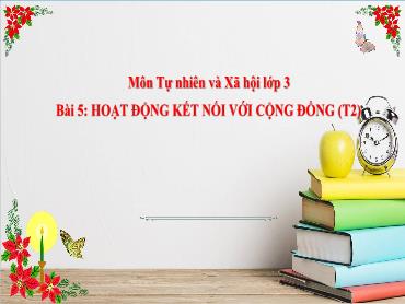Bài giảng TNXH 3 - Tuần 7, Bài 5: Hoạt động kết nối với cộng đồng (Tiết 2) NH 2024-2025 (Cao Thị Tuyết Mai)