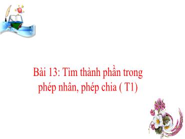 Bài giảng Toán 3 - Bài 13: Tìm thành phần trong phép nhân, phép chia (Tiết 1) - NH 2024-2025 (Lê Thị Thúy Ngân)