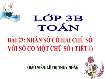 Bài giảng Toán 3 - Bài 23: Nhân số có hai chữ số với số có một chữ số (Tiết 1) - NH 2024-2025 (Lê Thị Thúy Ngân)