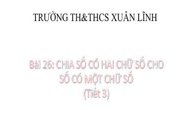 Bài giảng Toán 3 - Bài 26: Chia số có hai chữ số cho số có một chữ số (Tiết 3) - NH 2024-2025 (Lê Thị Thúy Ngân)