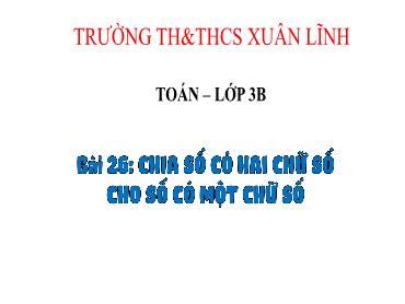 Bài giảng Toán 3 - Bài 26: Chia số có hai chữ số cho số có một chữ số (Tiết 1) - NH 2024-2025 (Lê Thị Thúy Ngân)