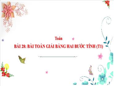 Bài giảng Toán 3 - Bài 28: Bài toán giải bằng hai bước tính (Tiết 1) NH 2024-2025 (Cao Thị Tuyết Mai)