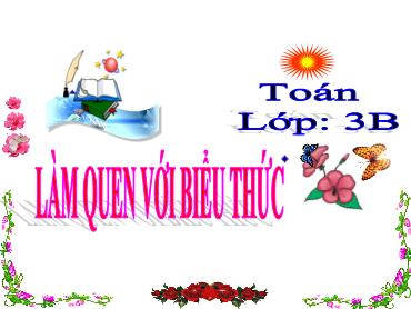 Bài giảng Toán 3 - Bài: Làm quen với biểu thức - NH 2024-2025 (Lê Thị Thúy Ngân)
