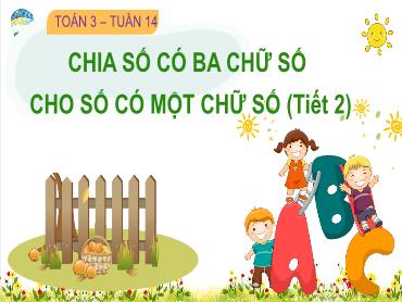 Bài giảng Toán 3 - Tuần 14, Bài 37: Chia số có ba chữ số cho số có một chữ số ( Tiết 2) NH 2024-2025 (Lê Thị Thúy Ngân)