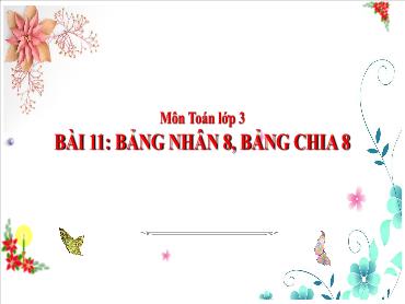 Bài giảng Toán 3 - Tuần 5, Bài 11: Bảng nhân 8, bảng chia 8 (Tiết 2) NH 2024-2025 (Cao Thị Tuyết Mai)