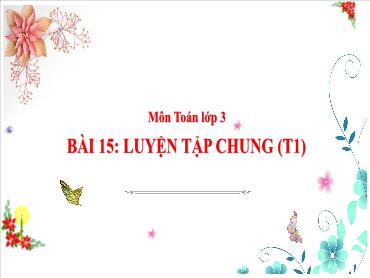 Bài giảng Toán 3 - Tuần 7, Bài 15: Luyện tập chung (Tiết 1) NH 2024-2025 (Cao Thị Tuyết Mai)